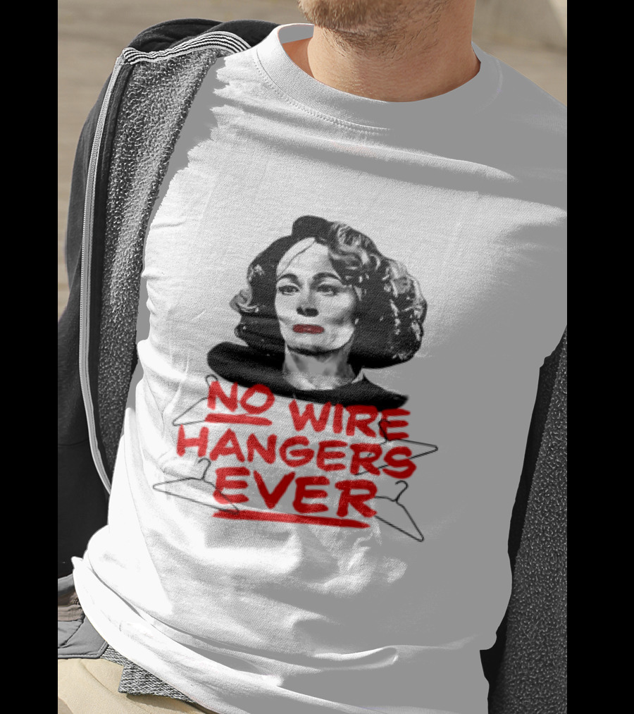 Joan Crawford Mommie Dearest No Wire Hangers Ever T-Shirt