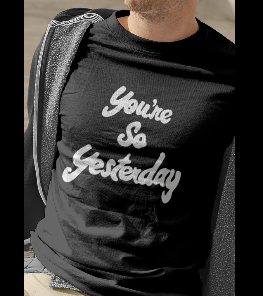 You're So Yesterday Retro Script T-Shirt