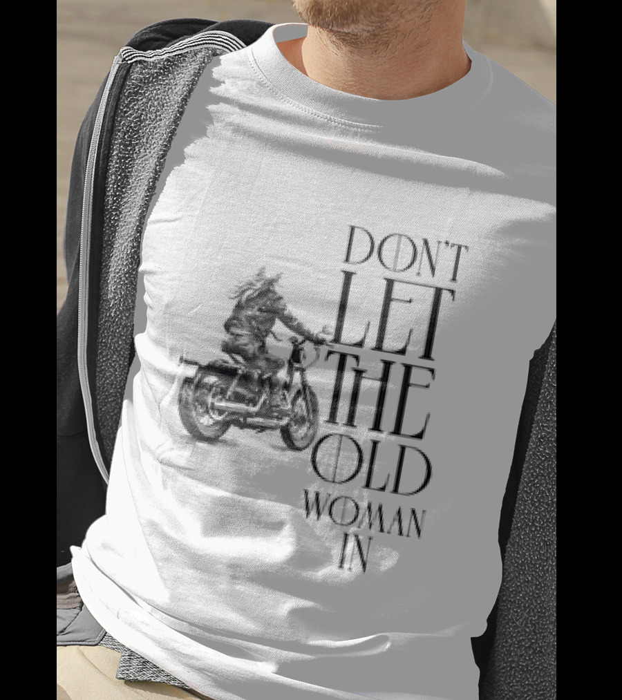 Woman Riding Motorcycle Don’t Let The Old Woman In T-Shirt