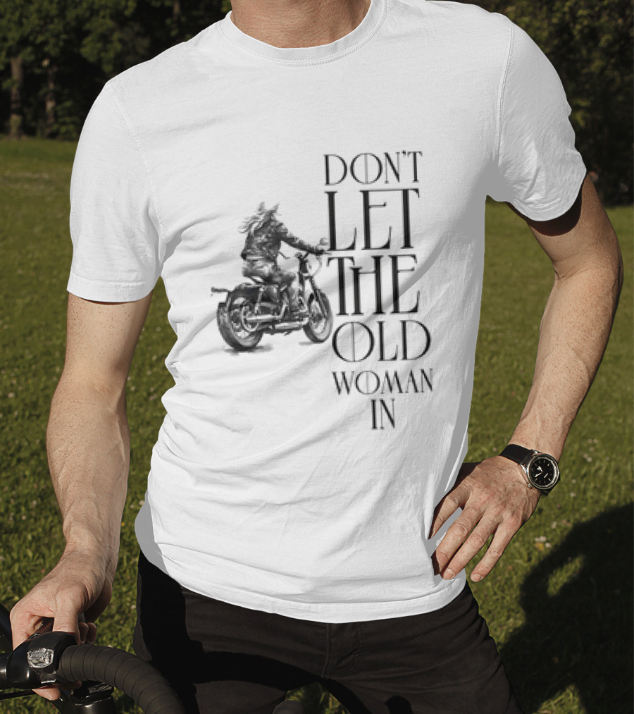 Woman Riding Motorcycle Don’t Let The Old Woman In T-Shirt