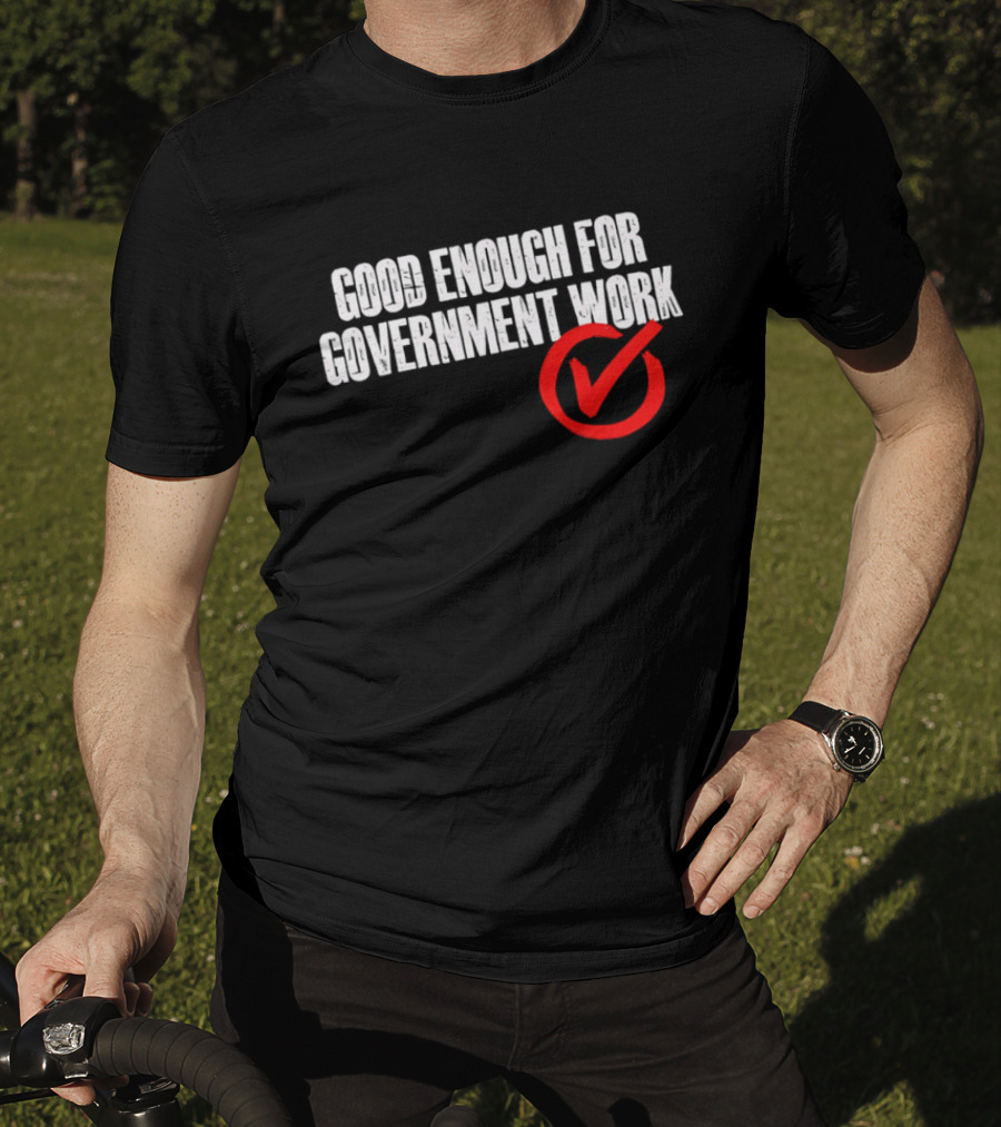 Good Enough For Government Work Red Checkmark T-Shirt