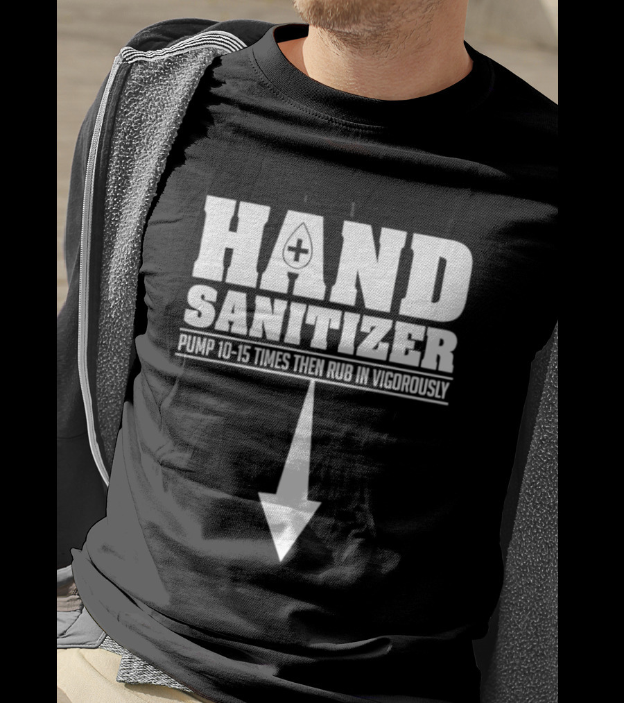 Hand Sanitizer Pop Culture Humor Pump 10 15 Times Then Rub In Vigorously Arrow T-Shirt