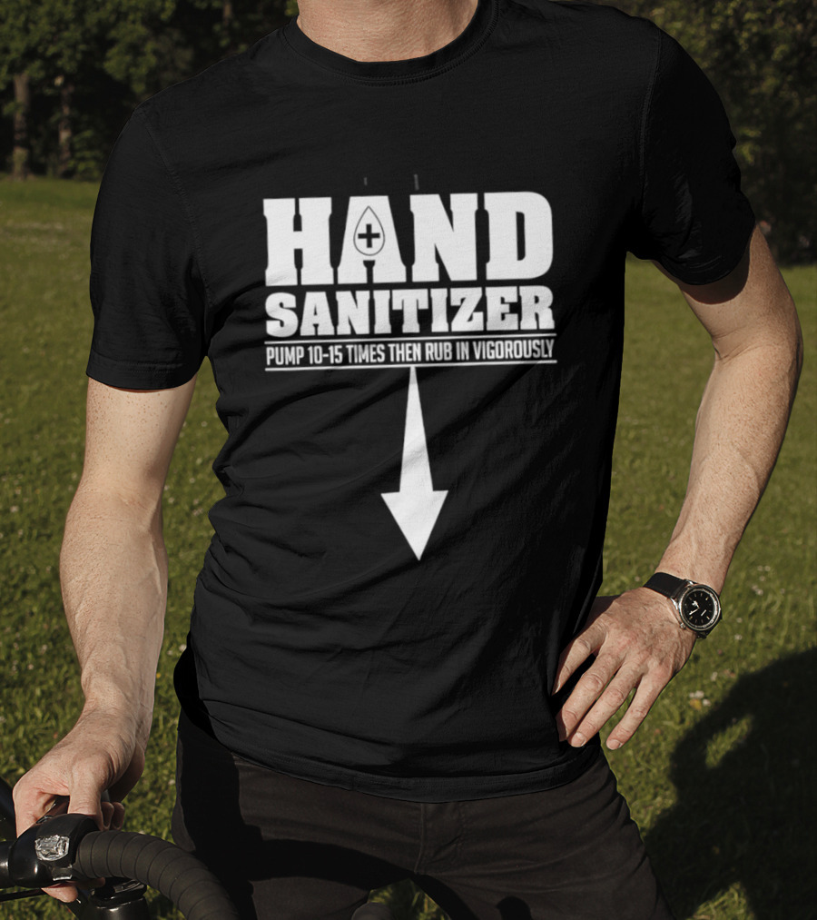 Hand Sanitizer Pop Culture Humor Pump 10 15 Times Then Rub In Vigorously Arrow T-Shirt