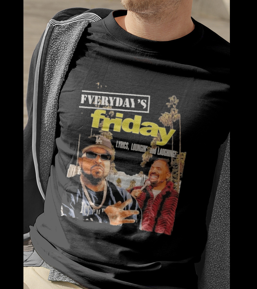 Everyday's Friday Lyrics Loungin And Laughing Ice Cube Scene With Chris Tucker T-Shirt