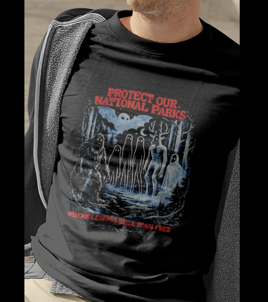 Protect Our National Parks Where Legends Still Roam Free Bigfoot Cryptid Forest Myths T-Shirt