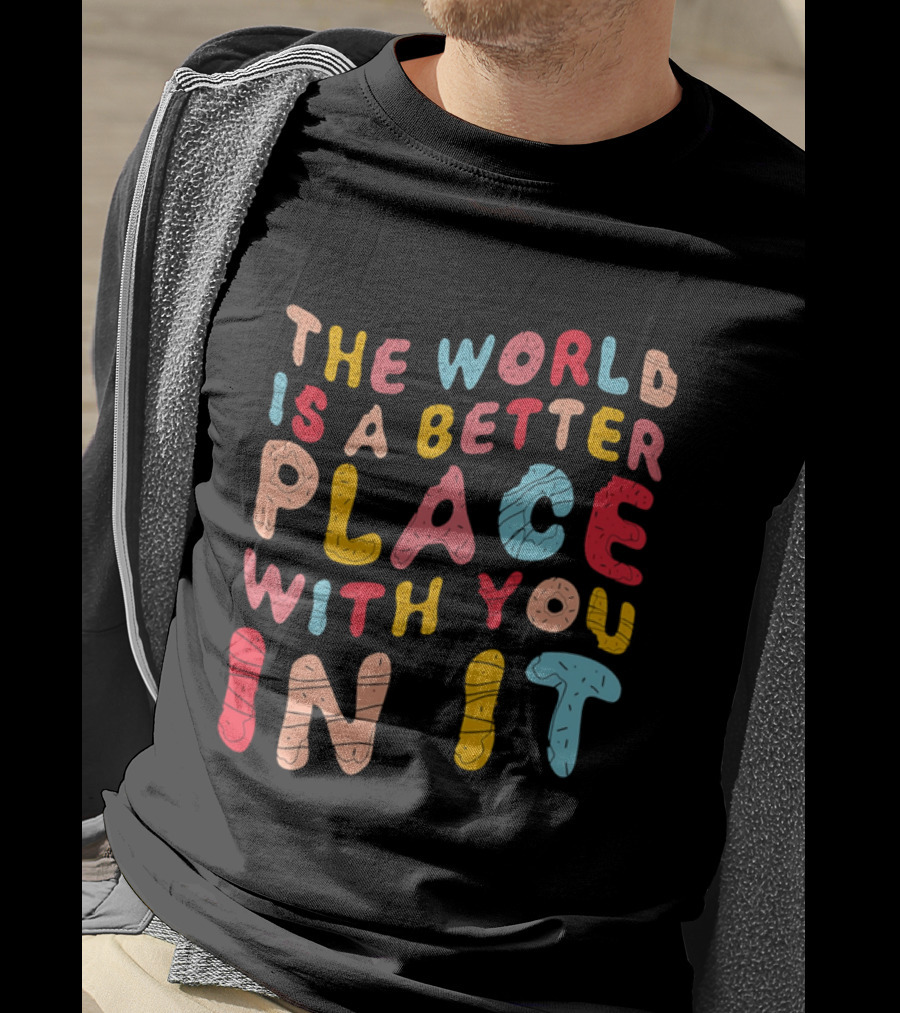 The World Is A Better Place With You In It Colorful Donut Lettering T-Shirt
