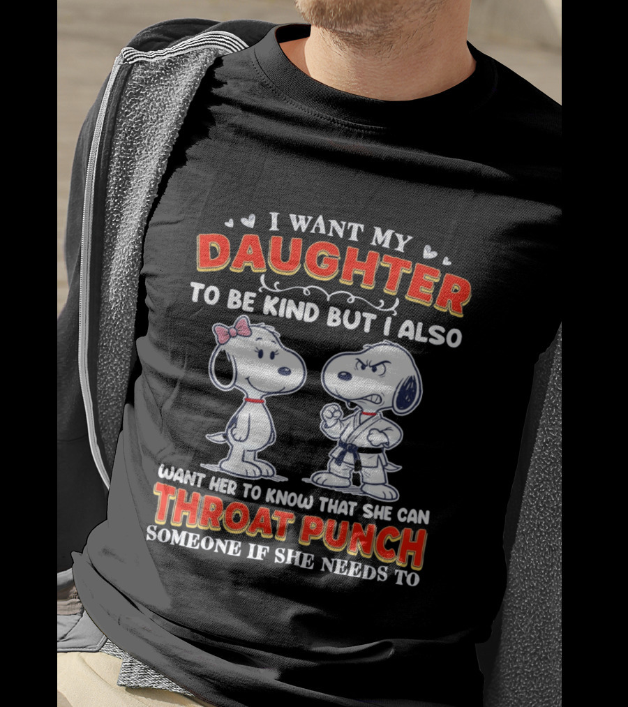 I Want My Daughter To Be Kind Throat Punch Snoopy T-Shirt