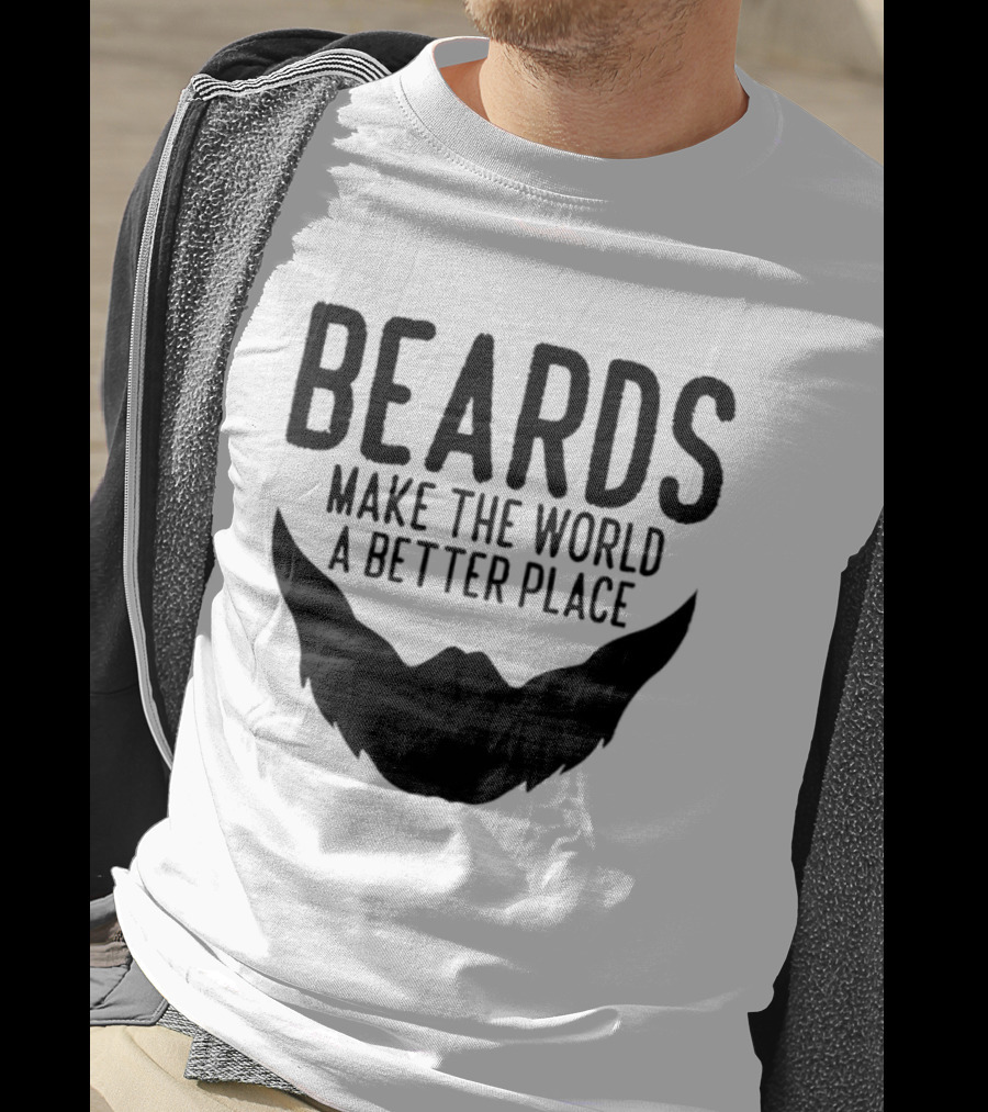 Beards Make The World A Better Place T-Shirt