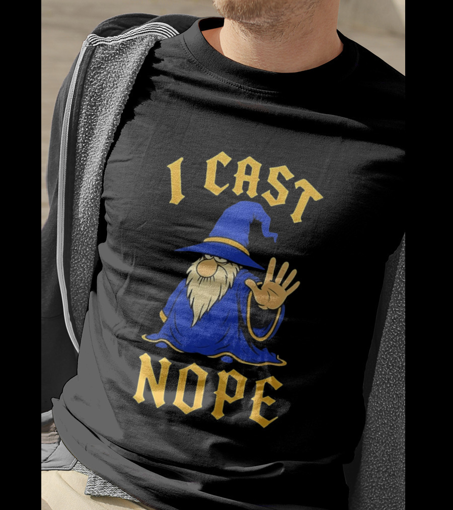 Wizard I Cast Nope Fantasy Role Playing Tabletop Dungeons And Dragons Game T-Shirt