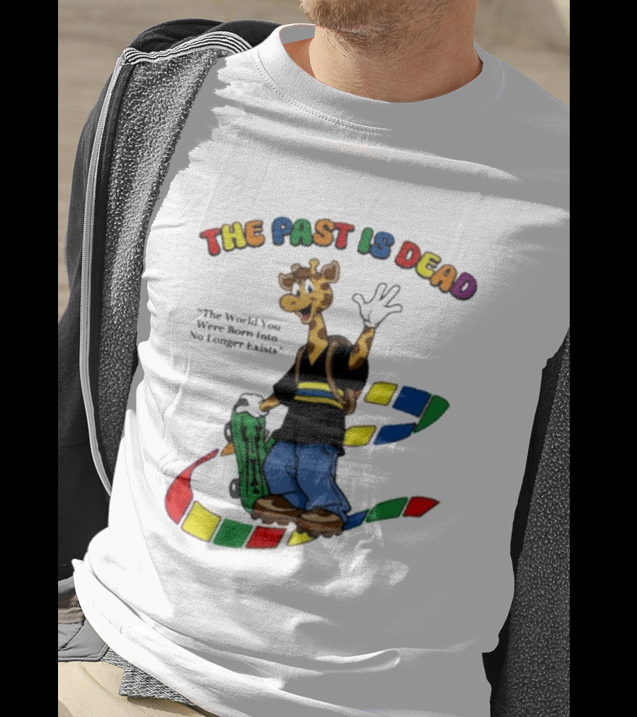 The Past Is Dead Giraffe The World You Were Born Into No Longer Exists T-Shirt