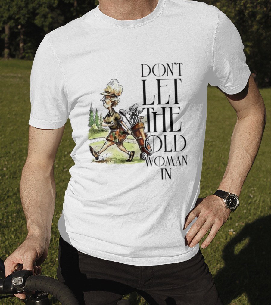 Don't Let The Old Woman In Golfing Lady T-Shirt