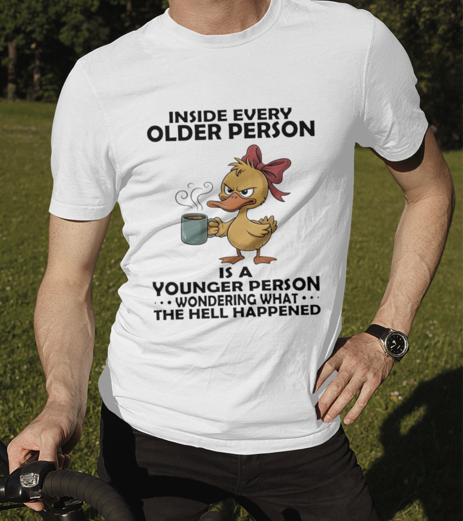 Inside Every Older Person Is A Younger Person Wondering What The Hell Happened Coffee Duck With Bow T-Shirt