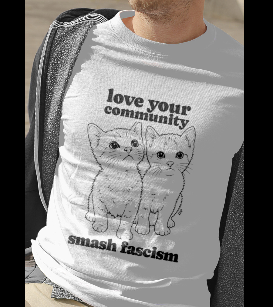 Love Your Community Kittens Smash Fascism T-Shirt