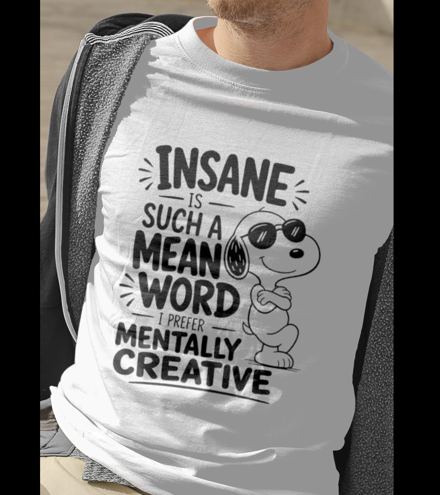 Snoopy Insane Is Such A Mean Word I Prefer Mentally Creative T-Shirt