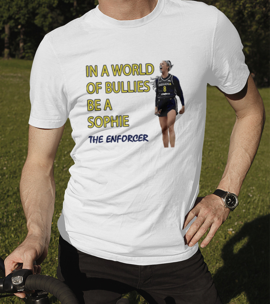 Sophia Cunningham Indiana Fever In A World Of Bullies Be A Sophie The Enforcer T-Shirt