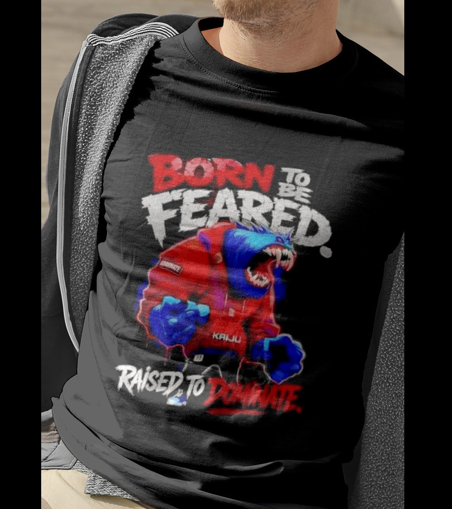 Born To Be Feared Raised To Dominate Kaiju Gang Monster T-Shirt