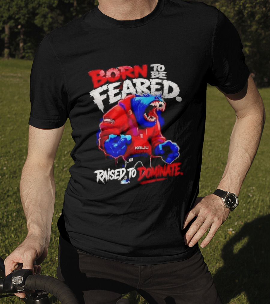 Born To Be Feared Raised To Dominate Kaiju Gang Monster T-Shirt