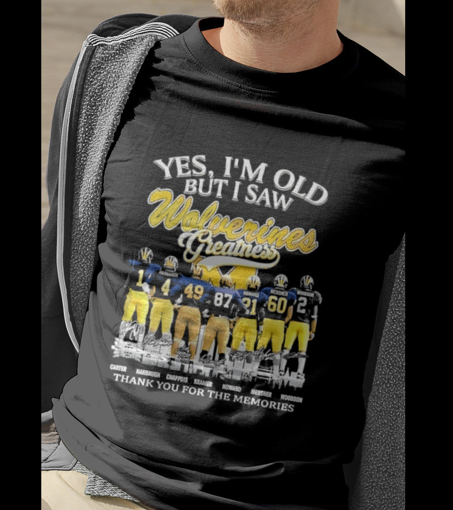 Yes I'm Old But I Saw Wolverines Greatness Carter Harbaugh Chappuis Kramer Howard Messner Woodson Thank You For The Memories Michigan Football T-Shirt