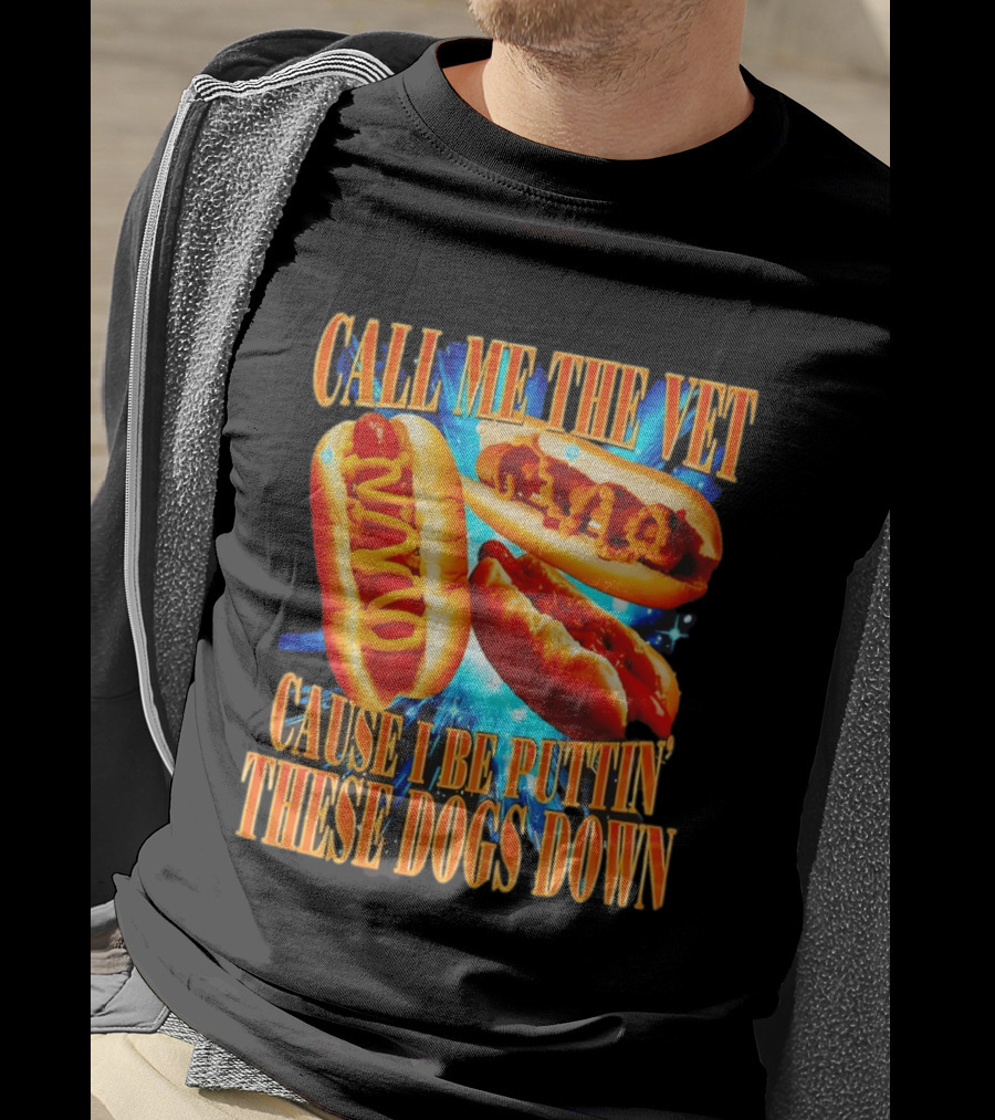 Call Me The Vet Cause I Be Puttin' These Dogs Down T-Shirt