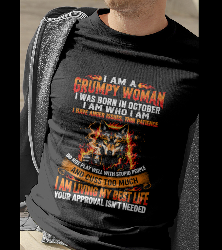 I Am A Grumpy Woman Born In October Wolf Anger Issues Thin Patience Living My Best Life T-Shirt