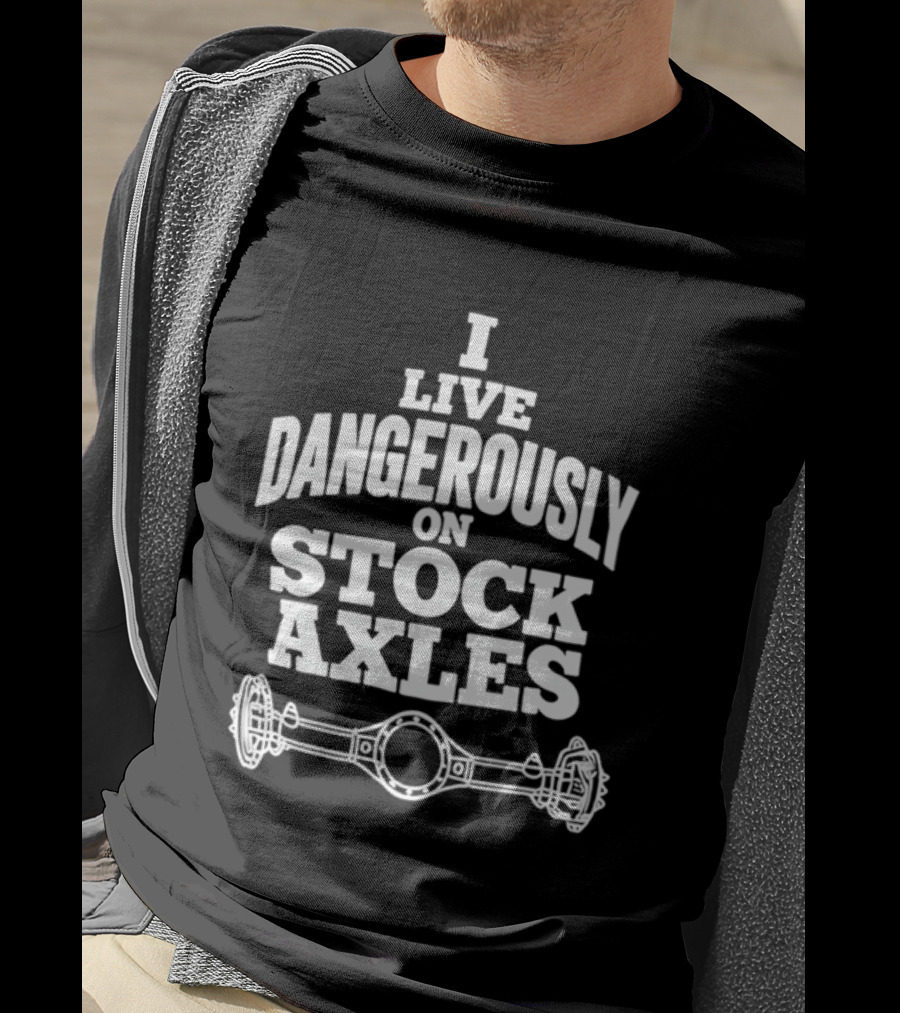 I Live Dangerously On Stock Axles Off Road Vehicle T-Shirt