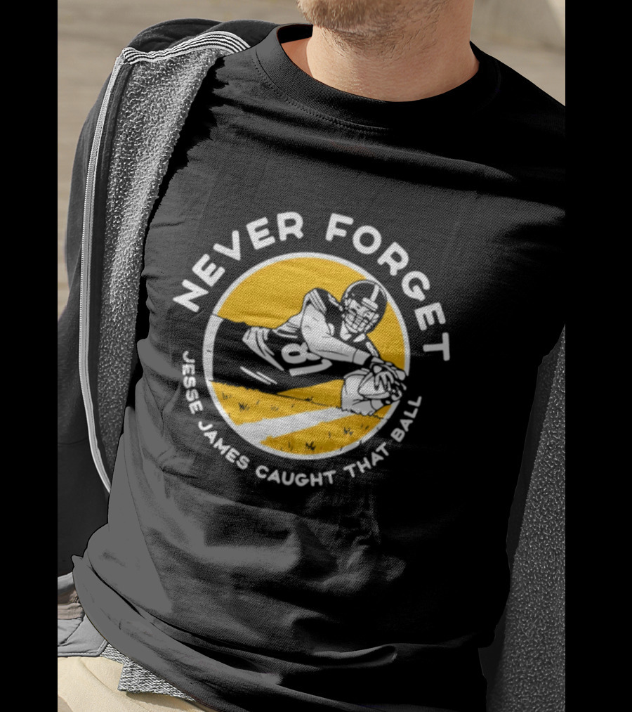 Jesse James Caught That Ball Never Forget Football Play T-Shirt