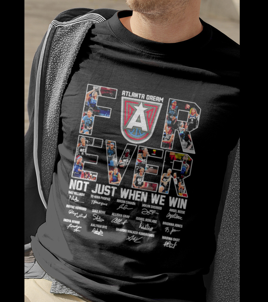 Atlanta Dream Forever Not Just When We Win Fan Signatures T-Shirt