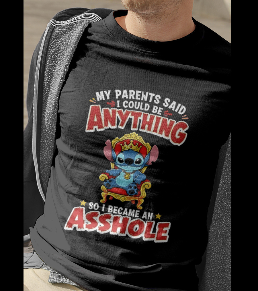 My Parents Said I Could Be Anything So I Became An Asshole King Stitch T-Shirt