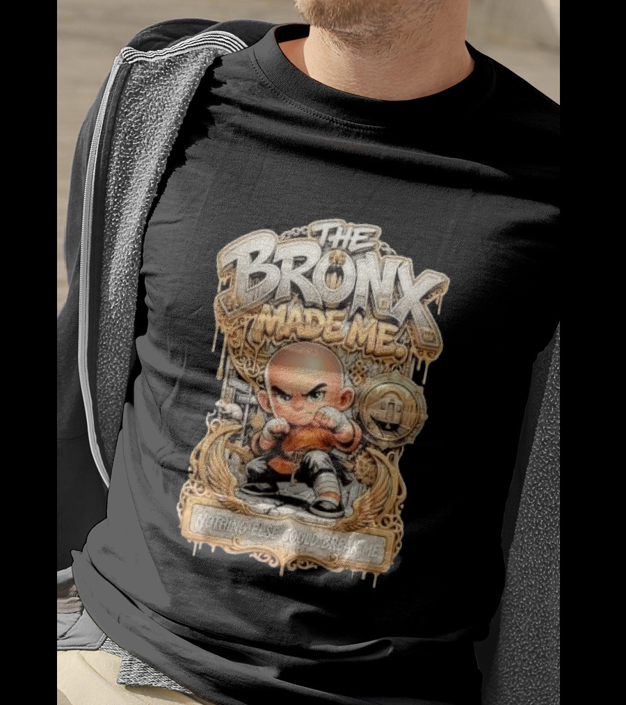 The Bronx Made Me Nothing Else Could Break Me Martial Arts T-Shirt