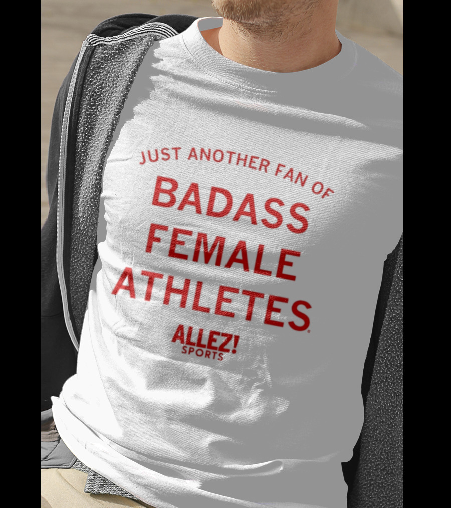 Just Another Fan Of Badass Female Athletes Allez Sports T-Shirt