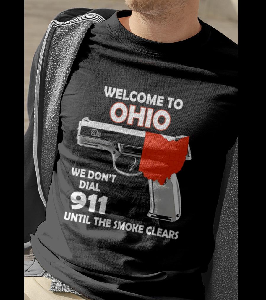 Welcome To Ohio We Don't Dial 911 Until The Smoke Clears Gun Map T-Shirt