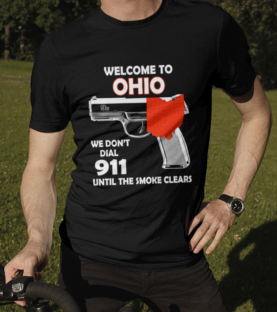 Welcome To Ohio We Don't Dial 911 Until The Smoke Clears Gun Map T-Shirt