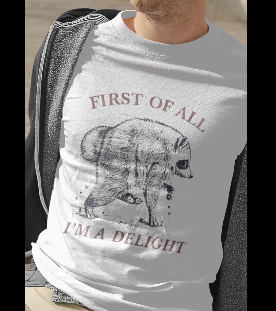 Timothy Raccoon First Of All I'm A Delight T-Shirt