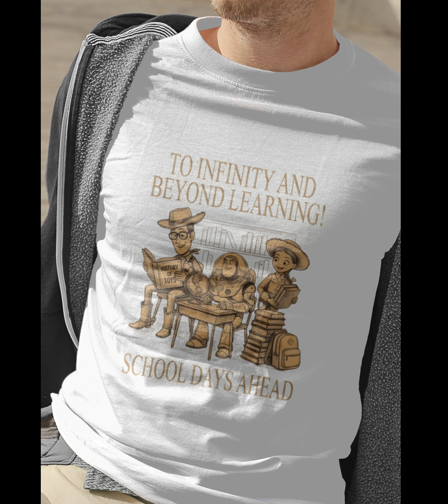 To Infinity And Beyond Learning History Of Toys School Days Ahead T-Shirt