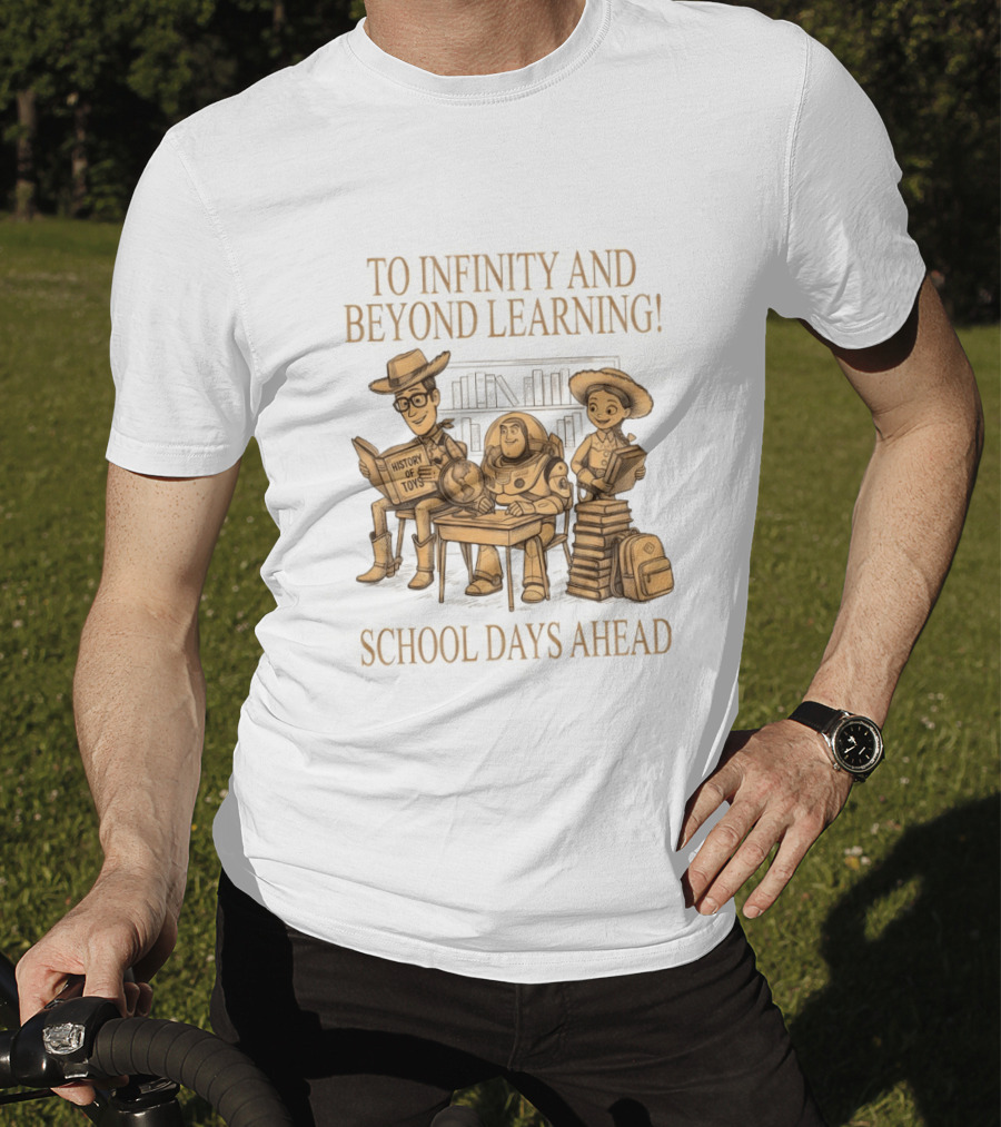 To Infinity And Beyond Learning History Of Toys School Days Ahead T-Shirt