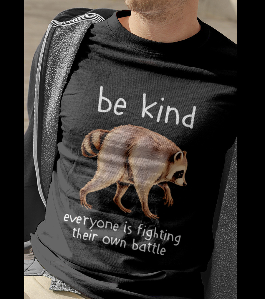 Be Kind Raccoon Everyone Is Fighting Their Own Battle T-Shirt