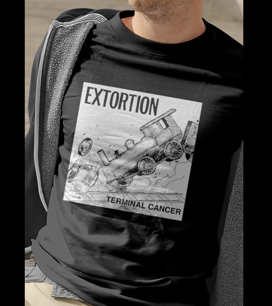 EXTORTION Terminal Cancer Train Crash T-Shirt