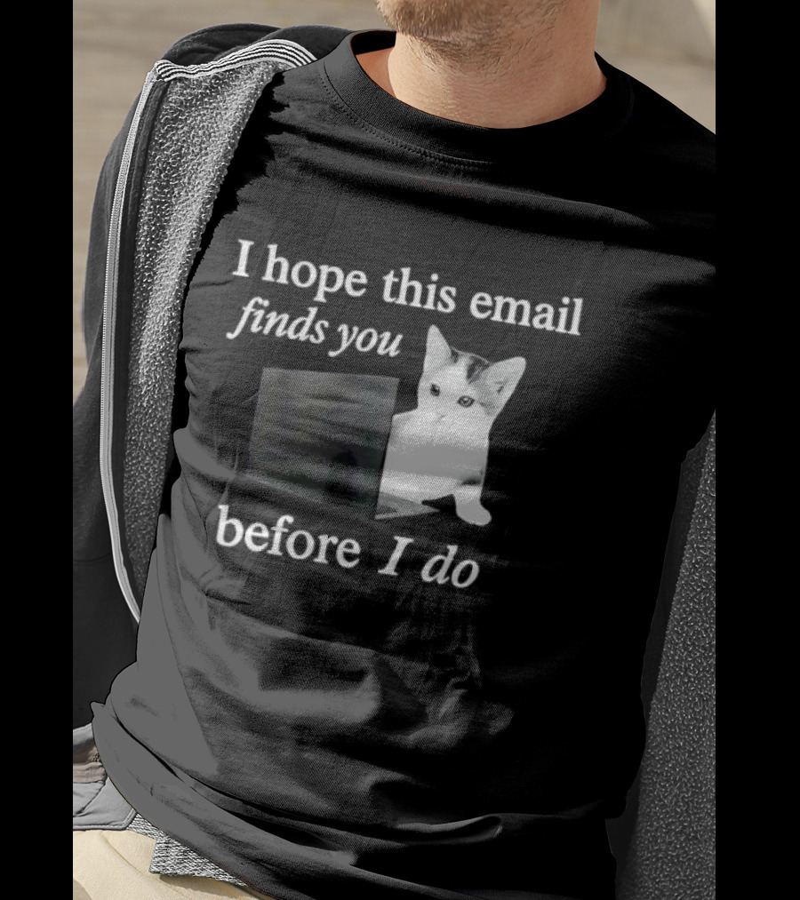I Hope This Email Finds You Before I Do Cat On Laptop T-Shirt
