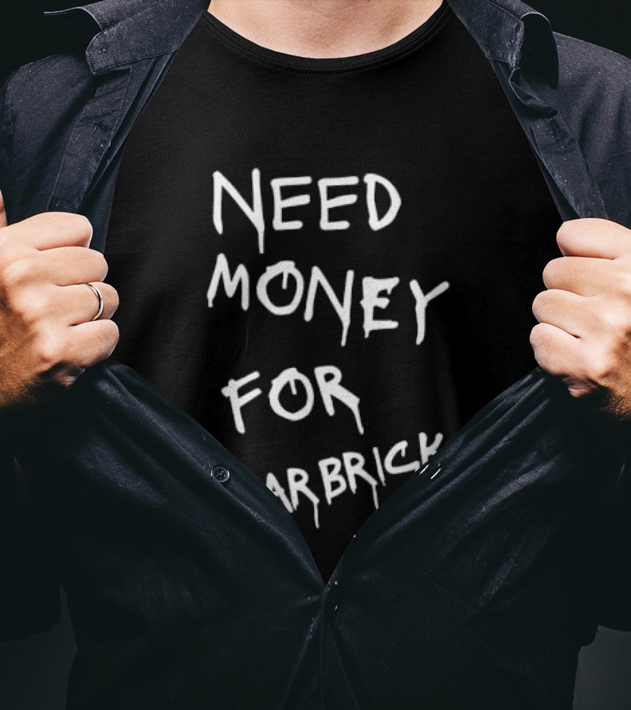 Need Money For Bearbrick T-Shirt