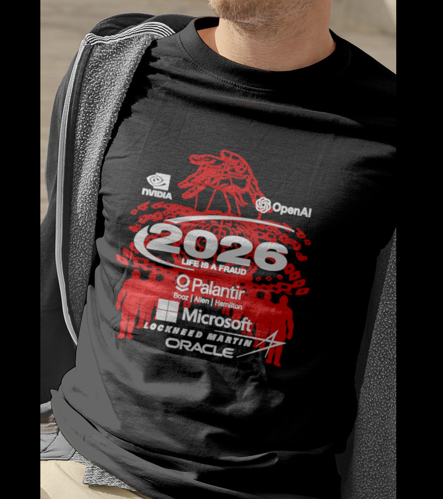 NVIDIA OpenAI 2026 Life Is A Fraud Palantir Booz Allen Hamilton Microsoft Lockheed Martin Oracle T-Shirt