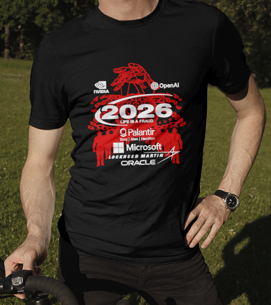 NVIDIA OpenAI 2026 Life Is A Fraud Palantir Booz Allen Hamilton Microsoft Lockheed Martin Oracle T-Shirt