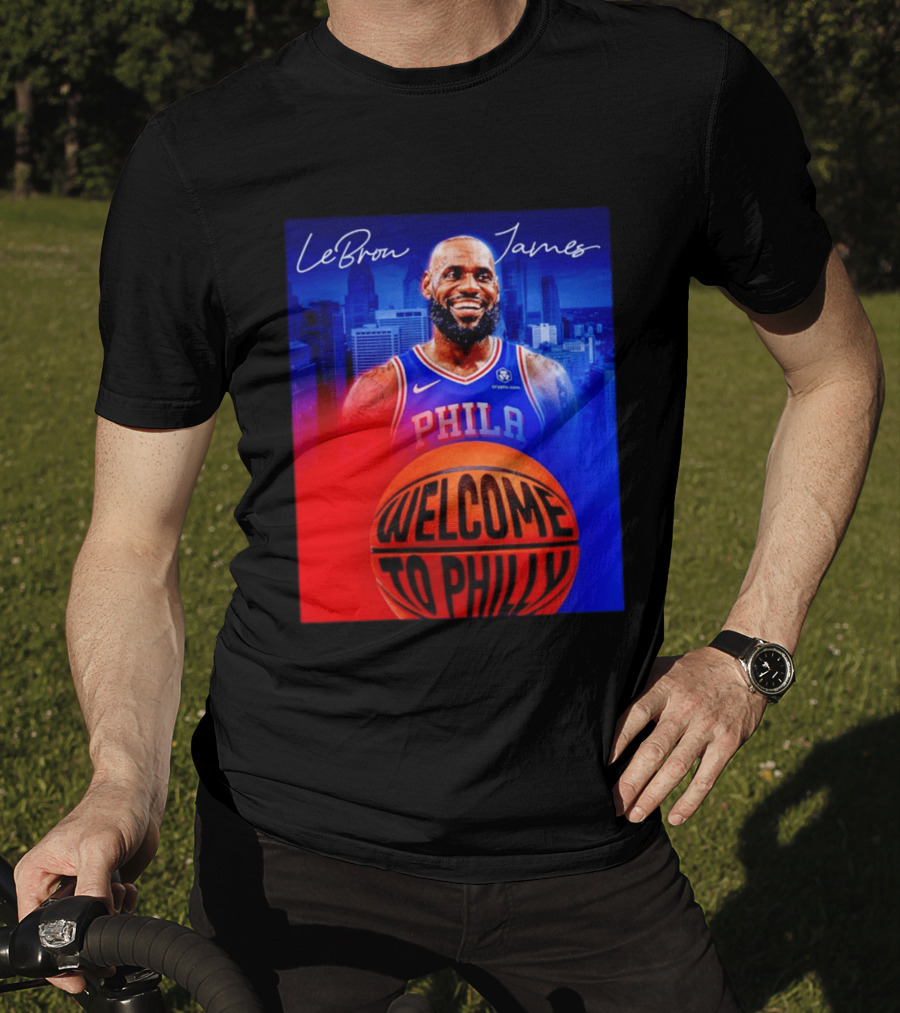 LeBron James Welcome To Philly Philadelphia 76ers Basketball T-Shirt