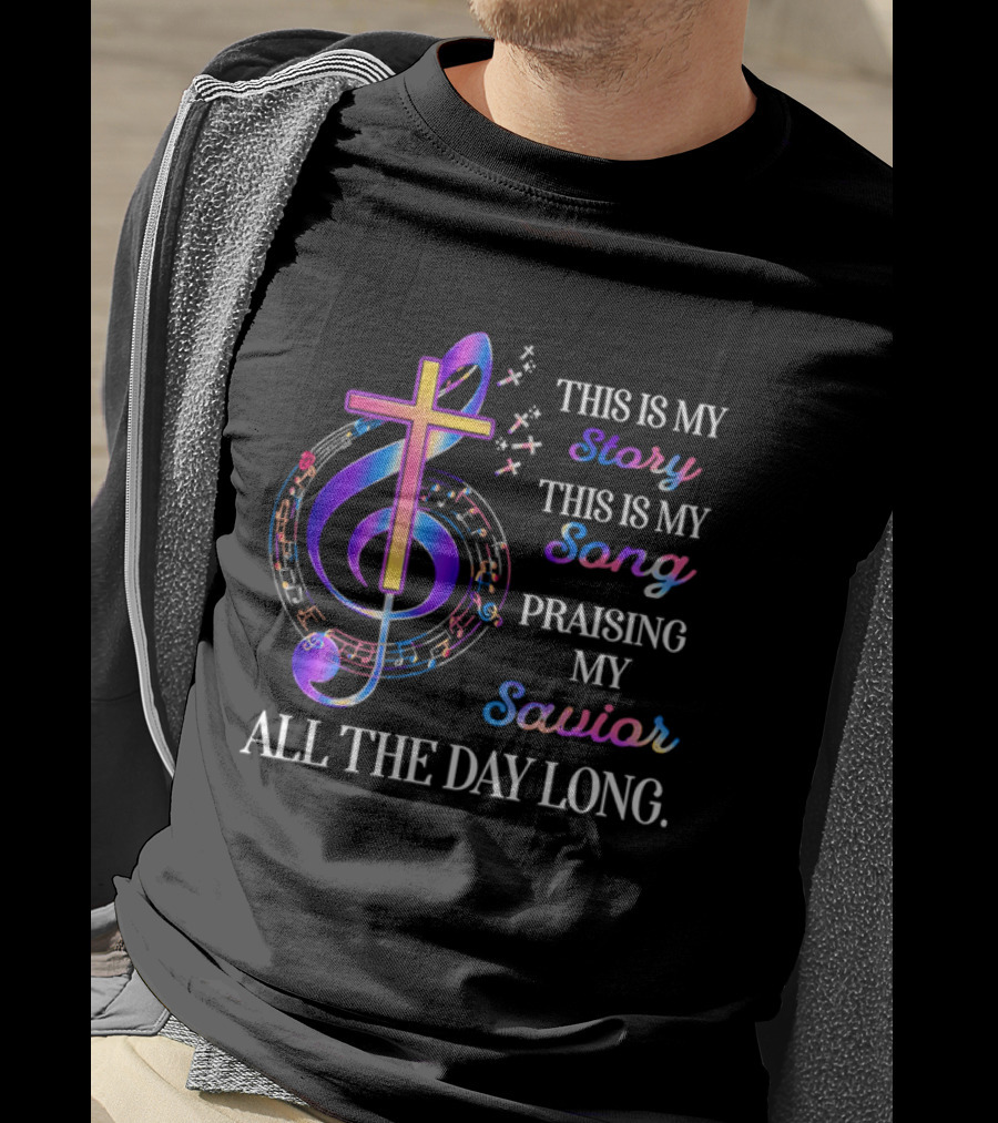 This Is My Story This Is My Song Praising My Savior All The Day Long Music Cross Notes T-Shirt
