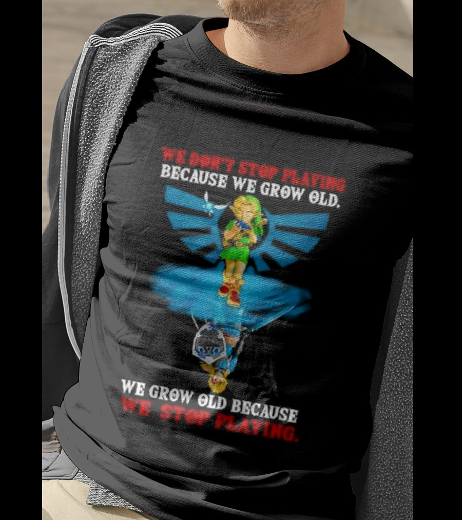 We Don't Stop Playing Because We Grow Old Link Playing Ocarina We Grow Old Because We Stop Playing T-Shirt