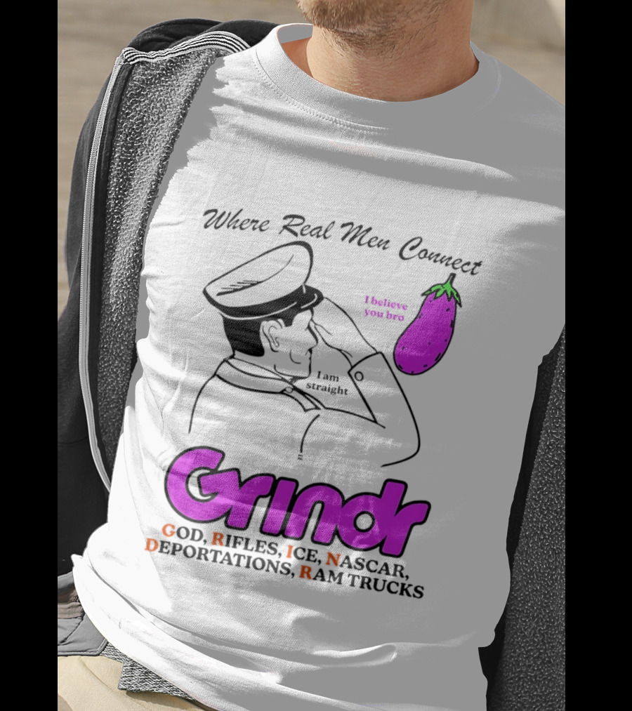 Grindr Where Real Men Connect God Rifles ICE NASCAR Deportations Ram Trucks I Believe You Too T-Shirt