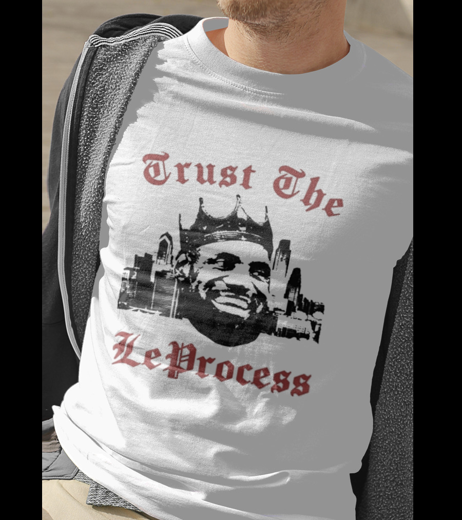 Trust The LeProcess LeBron James Crowned City T-Shirt