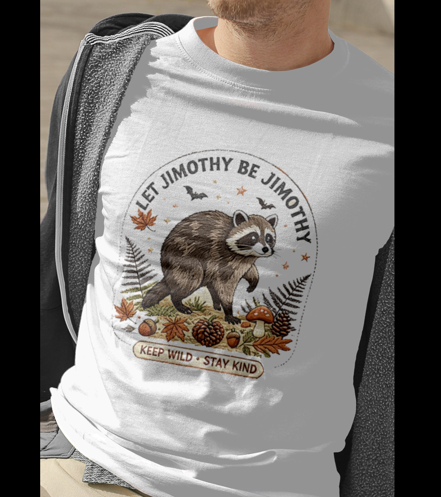Let Jimothy Be Jimothy Keep Wild Stay Kind Raccoon Autumn Nature Scene T-Shirt