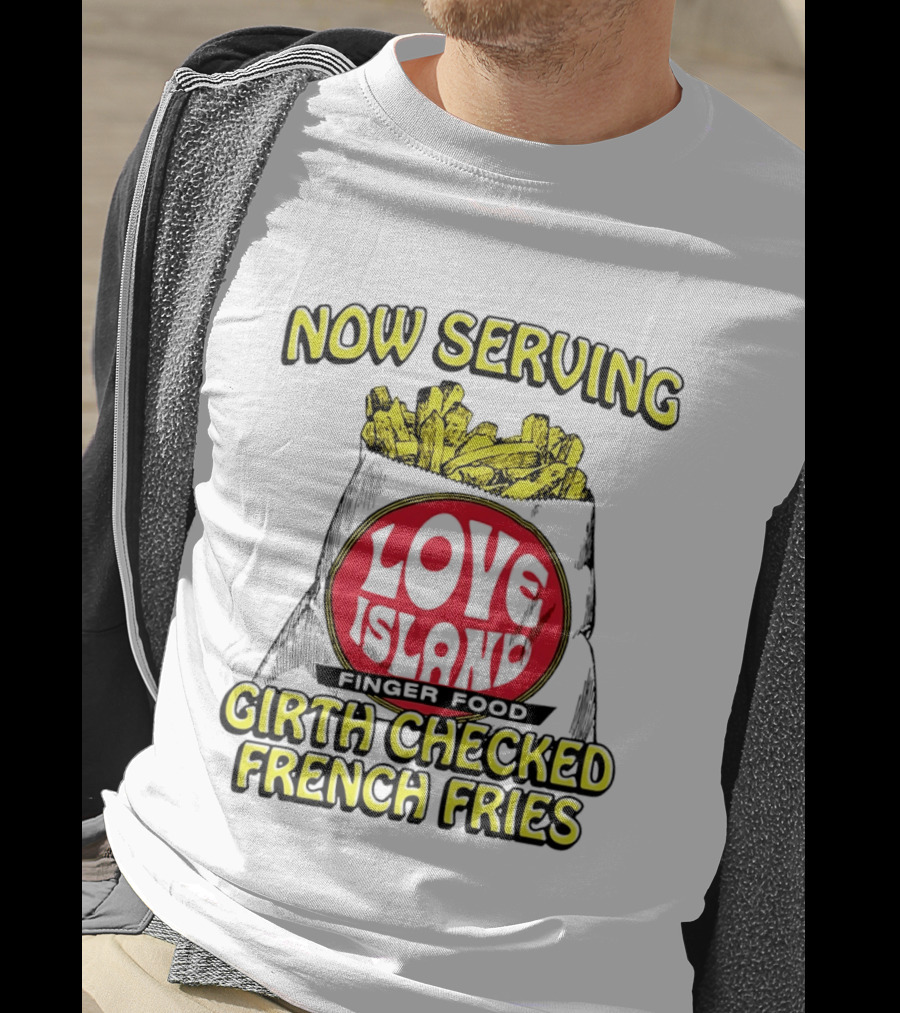Now Serving Love Island Finger Food Girth Checked French Fries T-Shirt