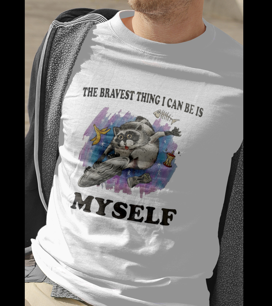 The Bravest Thing I Can Be Is Myself Raccoon Skateboarding Fun Adventure T-Shirt