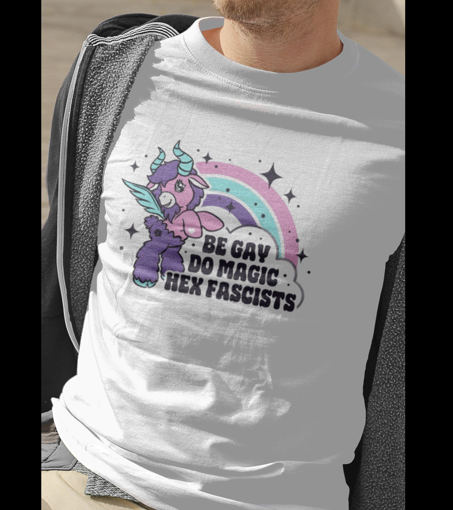 Be Gay Do Magic Hex Fascists Unicorn Rainbow LGBTQ+ Pride T-Shirt